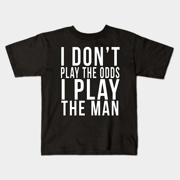 I don't play the odds, I play the man Kids T-Shirt by PGP